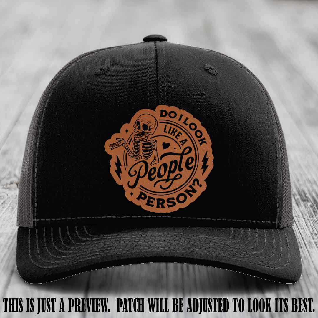 Do I Look Like a People Person? π Leather Patch Hat - Rawhide to Black on Black to Charcoal Hat