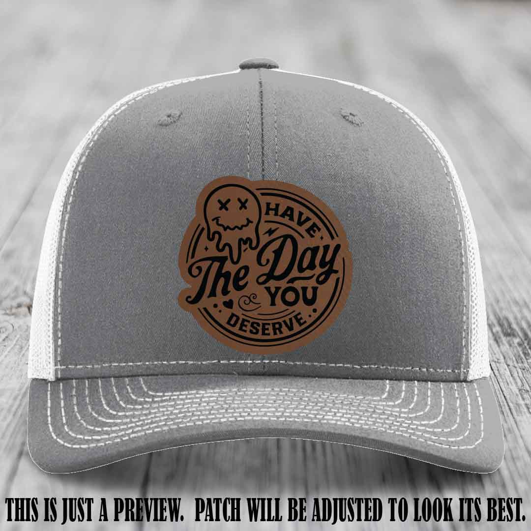 Have The Day You Deserve π Leather Patch Hat - Dark Brown to Black on Heather Grey to White Hat