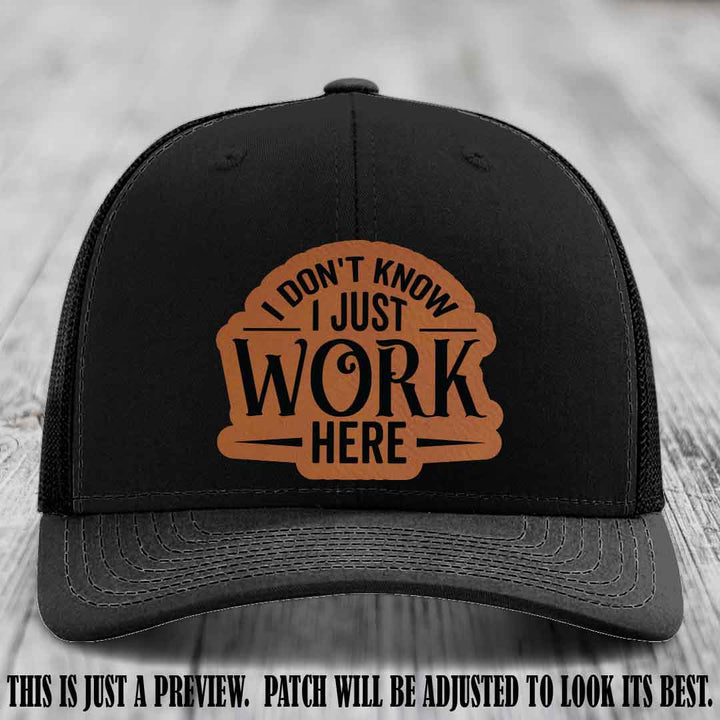 I Don't Know I Just Work Here Rawhide to Black Patch Leather patch on Black Hat Richardson 112 hat