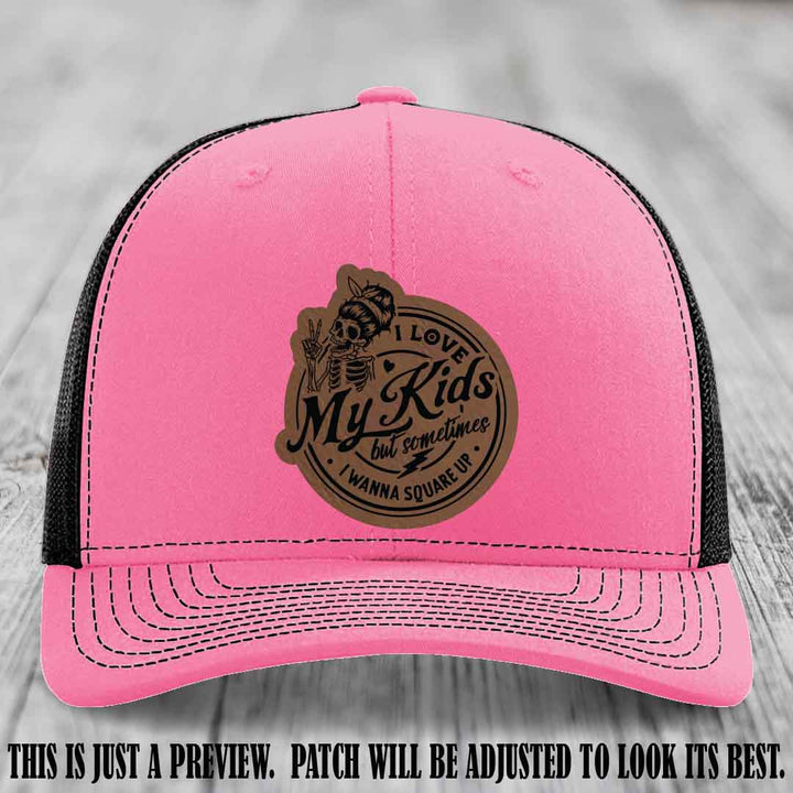 I Love My Kids But Sometimes I Wanna Square Up on Dark Brown to Black Patch Leather patch, Hot Pink to Black Hat, Richardson 112 Hat
