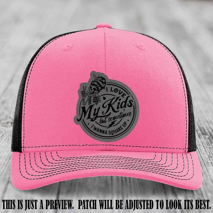 I Love My Kids But Sometimes I Wanna Square Up on Grey to Black Patch Leather patch, Hot Pink to Black Hat, Richardson 112 Hat