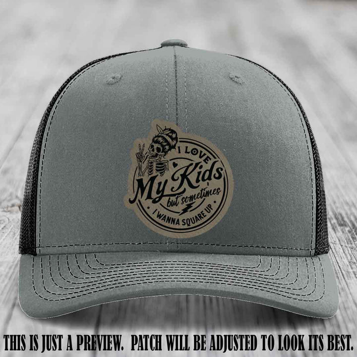 I Love My Kids But Sometimes I Wanna Square Up on Light Brown to Black Patch Leather patch, Heather Grey to Black Hat, Richardson 112 Hat