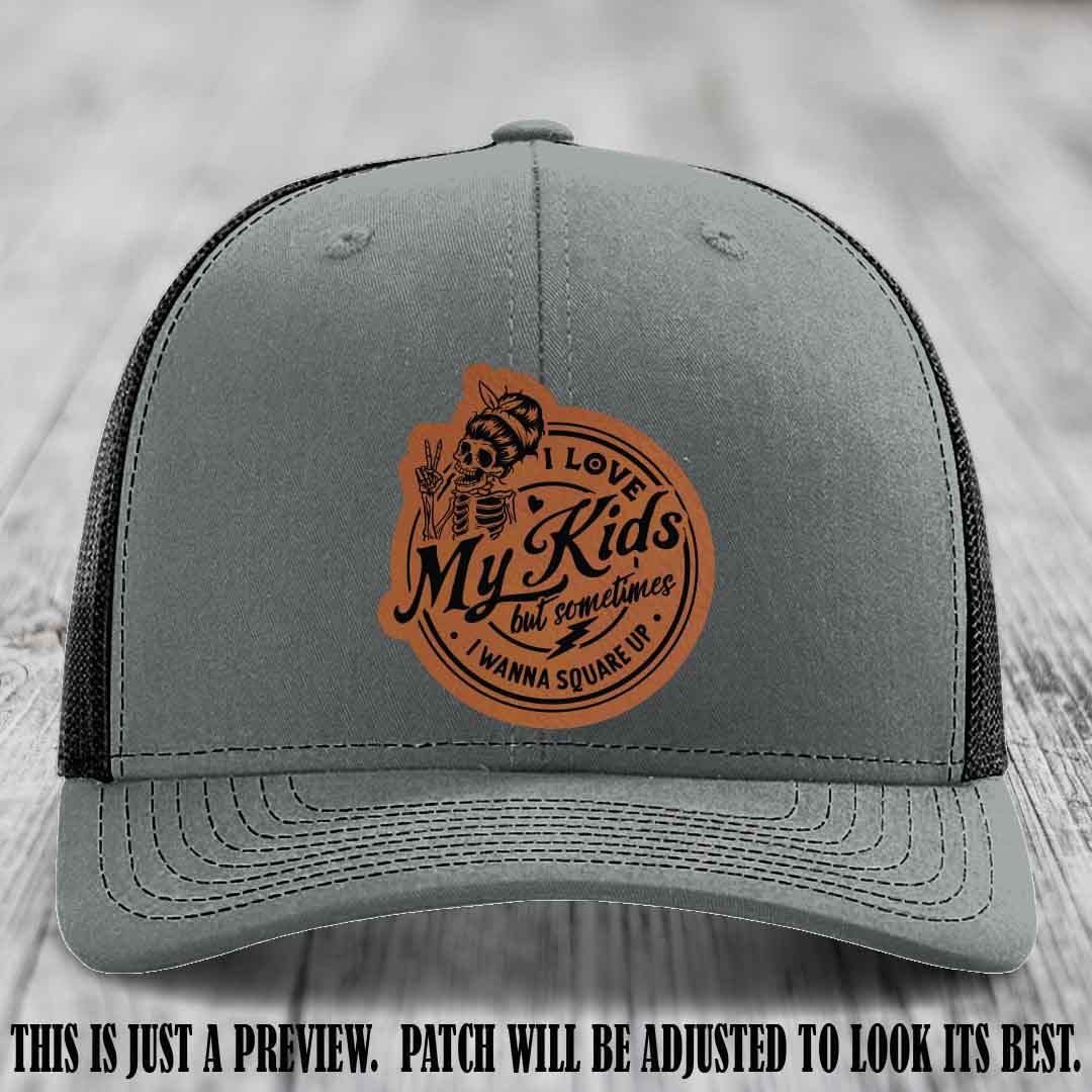 I Love My Kids But Sometimes I Wanna Square Up on Rawhide to Black Patch Leather patch, Heather Grey to Black Hat, Richardson 112 Hat