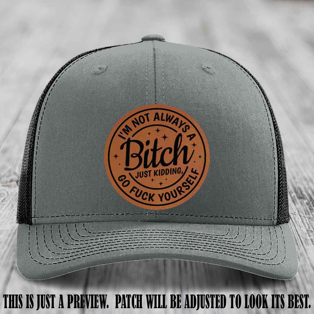 I'm Not Always a Bitch Rawhide to Black Patch on Heather Grey to Black Hat Richardson 112 funny leather patch hat