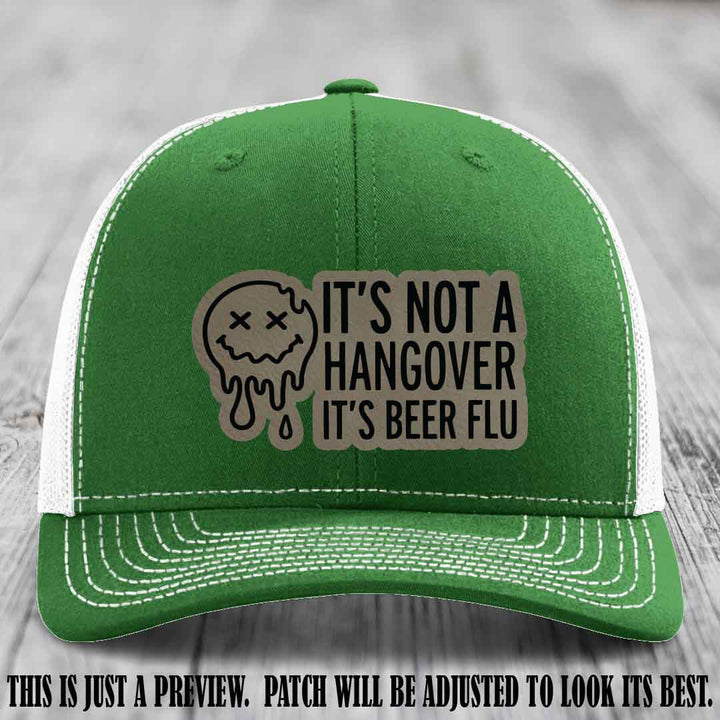 It's Not a Hangover It's Beer Flu Light Brown to Black Patch on Kelly to White Hat Richardson 112