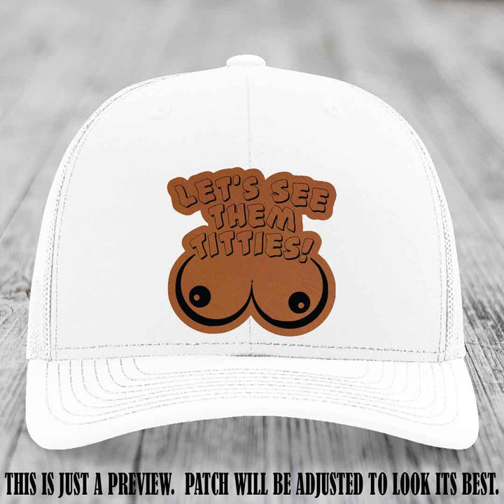 Let's See Them Titties! Rawhide to Black Patch Leather Patch on White Hat Richardson 112 Hat