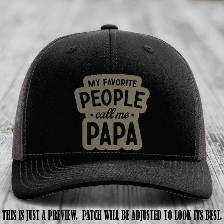 My Favorite People Call Me Papa Light Brown to Black Patch on Black to Charcoal Hat Richardson 112 custom trucker hat