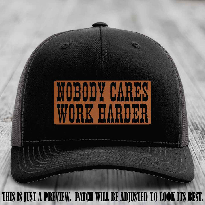 Nobody Cares Work Harder Rawhide to Black Patch on Black to Charcoal Hat | Custom Richardson 112 Leather Patch Hat