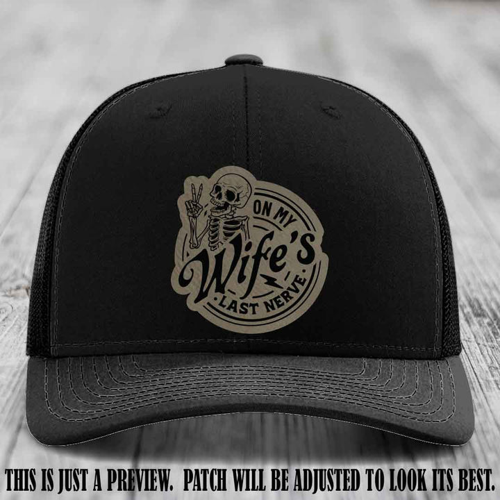 On My Wife's Last Nerve Light Brown to Black Patch on Black Hat Richardson 112 leather patch hat
