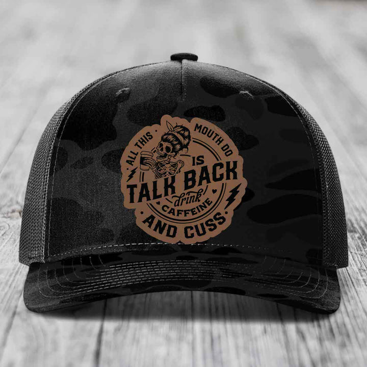 All This Mouth Do Is Talk Back Drink Caffeine and Cuss - Leather Patch Hat - Dark Brown to Black Patch - Richardson 112PFP Snapback Trucker Hat