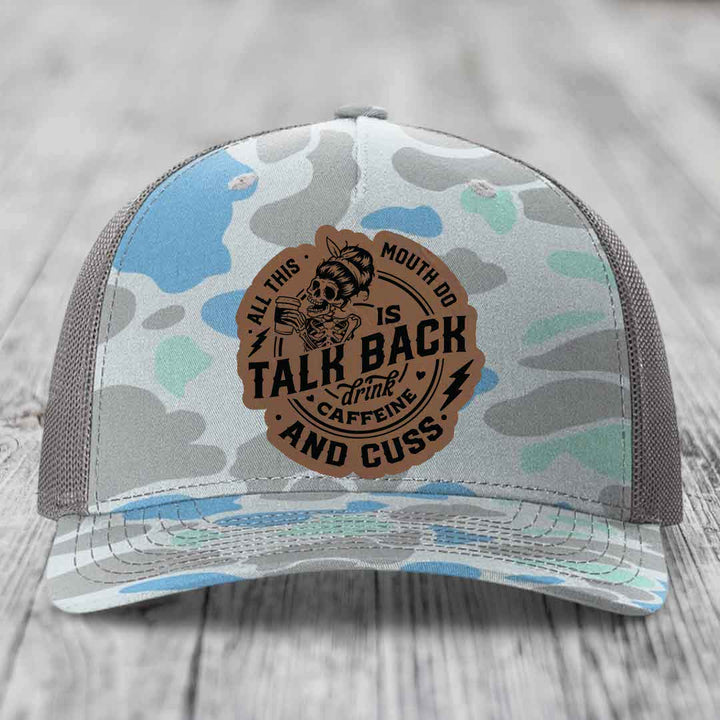 All This Mouth Do Is Talk Back Drink Caffeine and Cuss - Leather Patch Hat - Dark Brown to Black Patch - Richardson 112PFP Snapback Trucker Hat