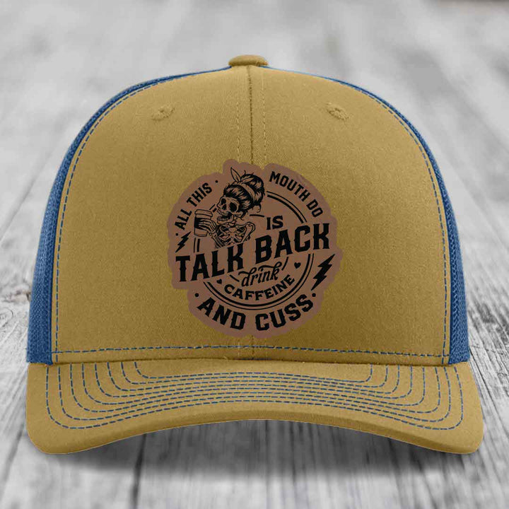 All This Mouth Do Is Talk Back Drink Caffeine and Cuss - Leather Patch Hat - Dark Brown to Black Patch - Richardson 112 Snapback Trucker Hat