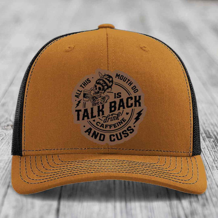 All This Mouth Do Is Talk Back Drink Caffeine and Cuss - Leather Patch Hat - Dark Brown to Black Patch - Richardson 112 Snapback Trucker Hat