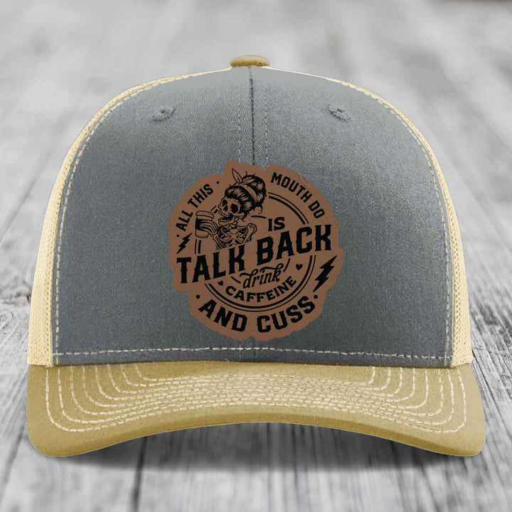 All This Mouth Do Is Talk Back Drink Caffeine and Cuss - Leather Patch Hat - Dark Brown to Black Patch - Richardson 112 Snapback Trucker Hat