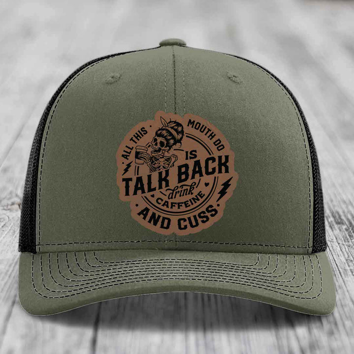 All This Mouth Do Is Talk Back Drink Caffeine and Cuss - Leather Patch Hat - Dark Brown to Black Patch - Richardson 112 Snapback Trucker Hat