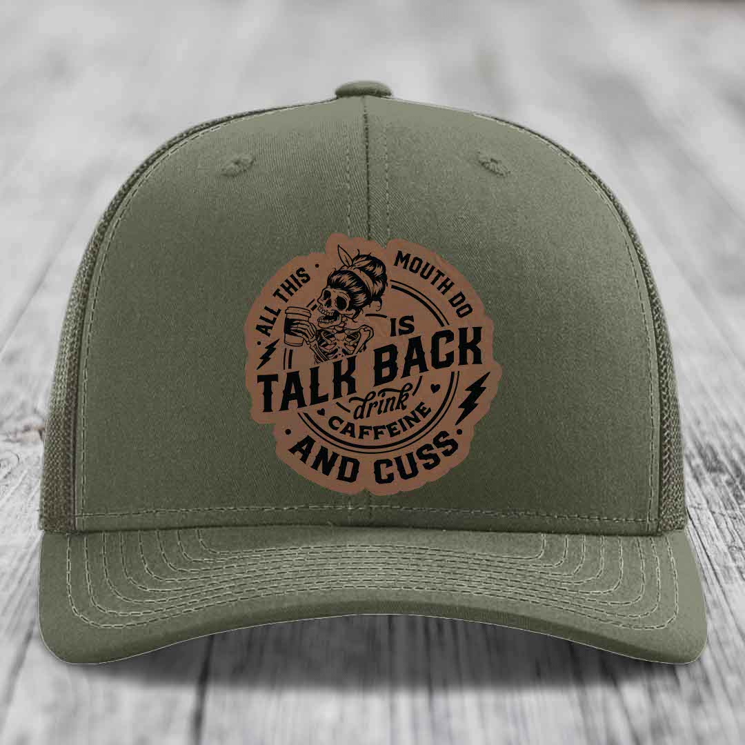 All This Mouth Do Is Talk Back Drink Caffeine and Cuss - Leather Patch Hat - Dark Brown to Black Patch - Richardson 112 Snapback Trucker Hat