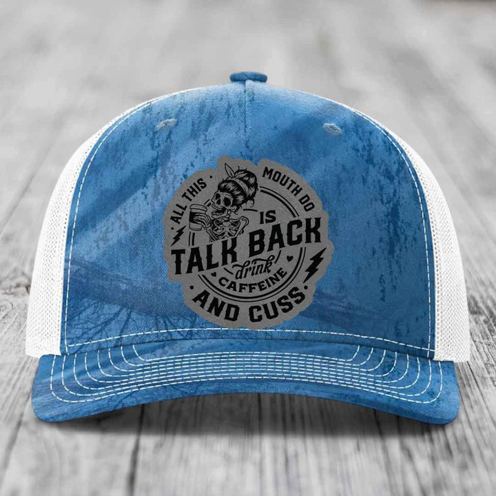 All This Mouth Do Is Talk Back Drink Caffeine and Cuss - Leather Patch Hat - Grey to Black Patch - Richardson 112PFP Snapback Trucker Hat