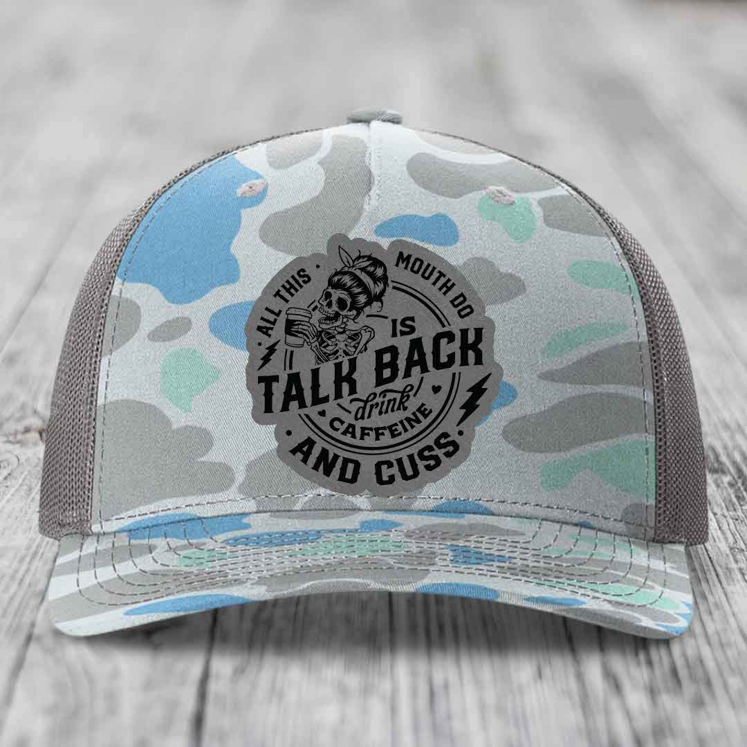 All This Mouth Do Is Talk Back Drink Caffeine and Cuss - Leather Patch Hat - Grey to Black Patch - Richardson 112PFP Snapback Trucker Hat