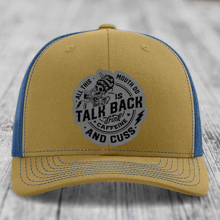 All This Mouth Do Is Talk Back Drink Caffeine and Cuss - Leather Patch Hat - Grey to Black Patch - Richardson 112 Snapback Trucker Hat