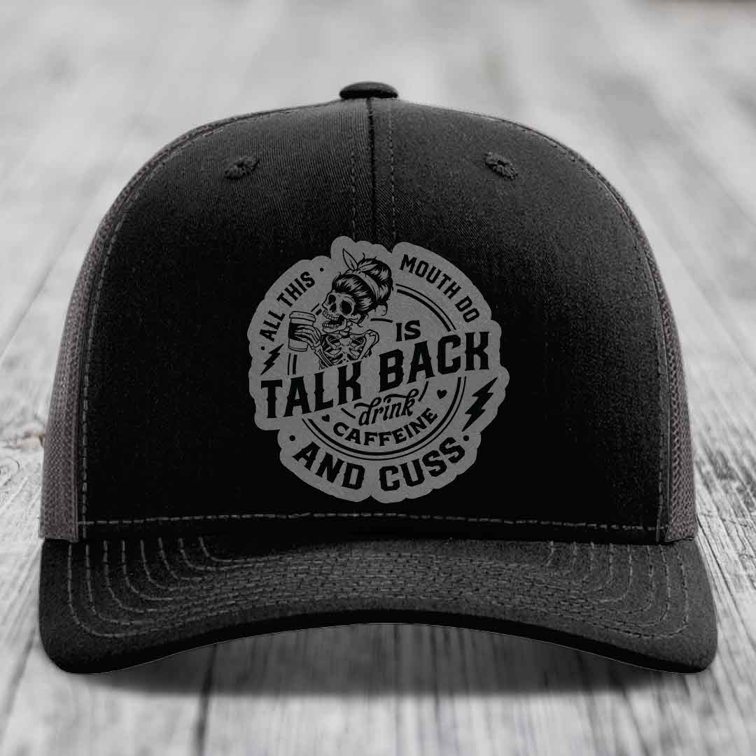 All This Mouth Do Is Talk Back Drink Caffeine and Cuss - Leather Patch Hat - Grey to Black Patch - Richardson 112 Snapback Trucker Hat