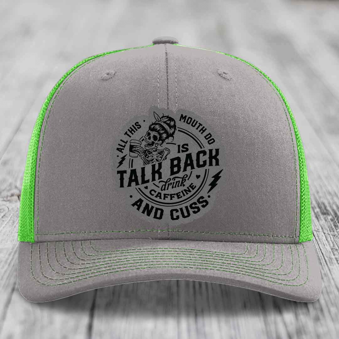 All This Mouth Do Is Talk Back Drink Caffeine and Cuss - Leather Patch Hat - Grey to Black Patch - Richardson 112 Snapback Trucker Hat