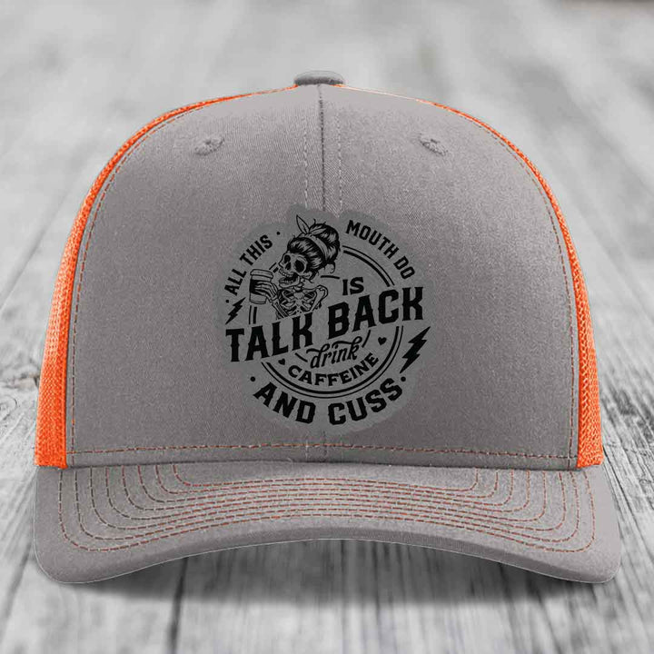 All This Mouth Do Is Talk Back Drink Caffeine and Cuss - Leather Patch Hat - Grey to Black Patch - Richardson 112 Snapback Trucker Hat
