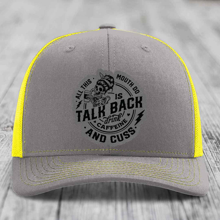 All This Mouth Do Is Talk Back Drink Caffeine and Cuss - Leather Patch Hat - Grey to Black Patch - Richardson 112 Snapback Trucker Hat