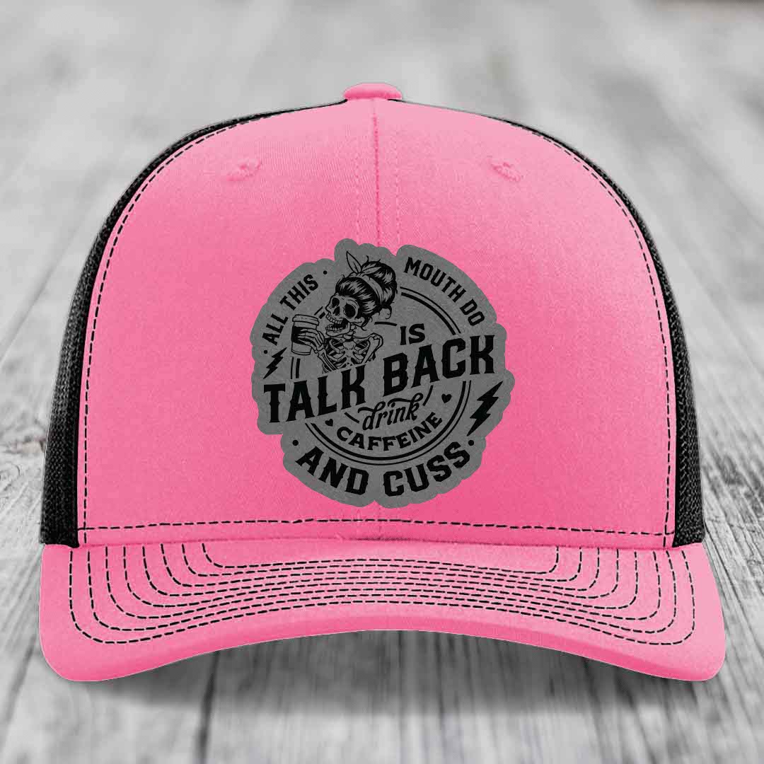 All This Mouth Do Is Talk Back Drink Caffeine and Cuss - Leather Patch Hat - Grey to Black Patch - Richardson 112 Snapback Trucker Hat