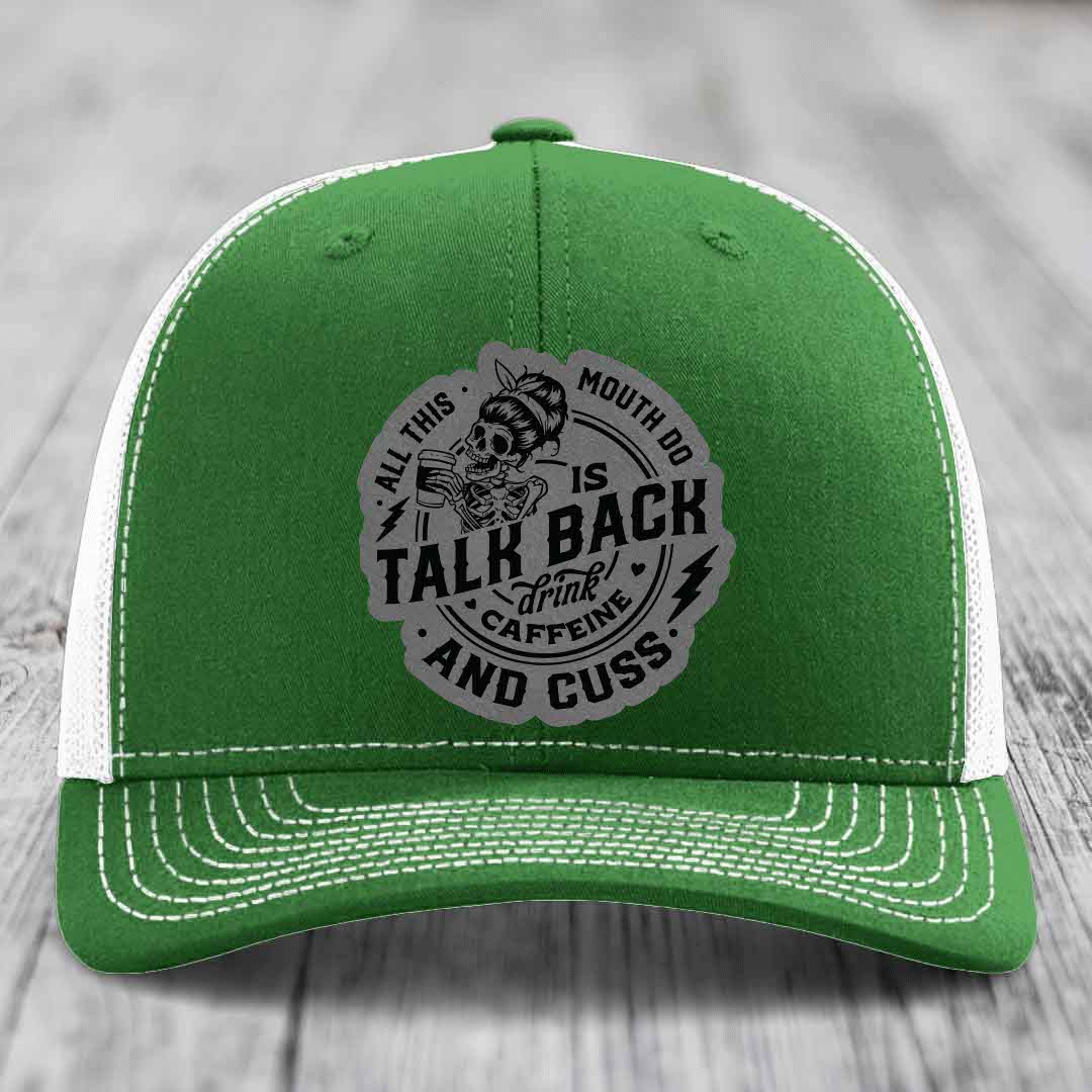 All This Mouth Do Is Talk Back Drink Caffeine and Cuss - Leather Patch Hat - Grey to Black Patch - Richardson 112 Snapback Trucker Hat