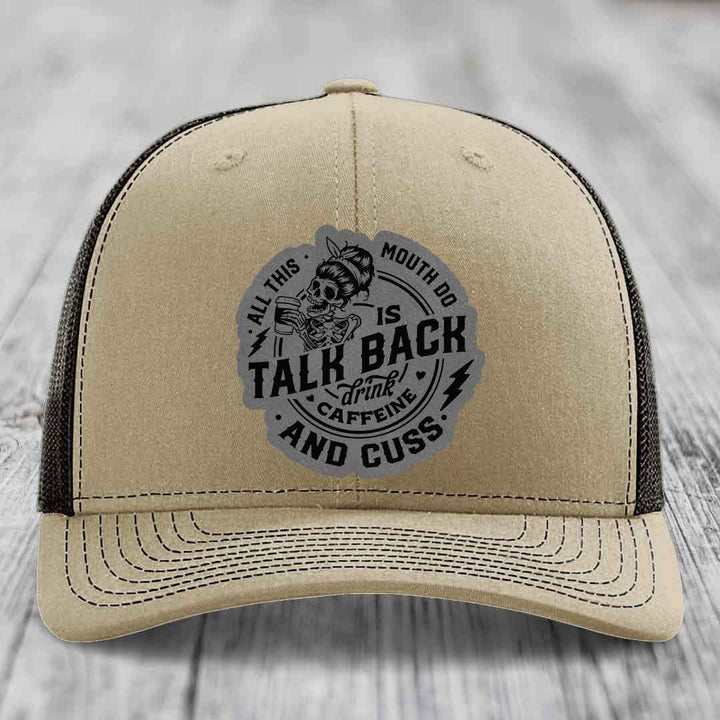 All This Mouth Do Is Talk Back Drink Caffeine and Cuss - Leather Patch Hat - Grey to Black Patch - Richardson 112 Snapback Trucker Hat