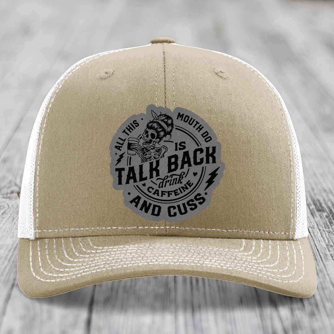All This Mouth Do Is Talk Back Drink Caffeine and Cuss - Leather Patch Hat - Grey to Black Patch - Richardson 112 Snapback Trucker Hat