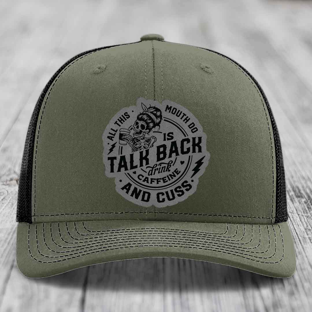 All This Mouth Do Is Talk Back Drink Caffeine and Cuss - Leather Patch Hat - Grey to Black Patch - Richardson 112 Snapback Trucker Hat