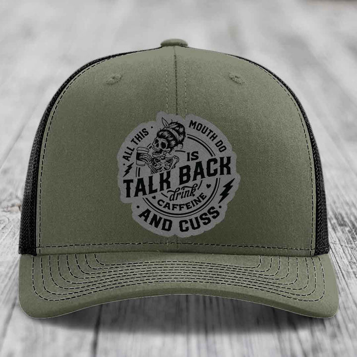 All This Mouth Do Is Talk Back Drink Caffeine and Cuss - Leather Patch Hat - Grey to Black Patch - Richardson 112 Snapback Trucker Hat