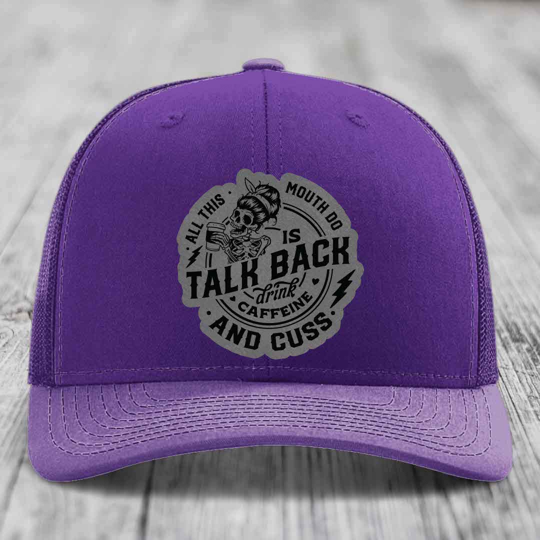 All This Mouth Do Is Talk Back Drink Caffeine and Cuss - Leather Patch Hat - Grey to Black Patch - Richardson 112 Snapback Trucker Hat