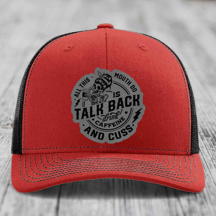 All This Mouth Do Is Talk Back Drink Caffeine and Cuss - Leather Patch Hat - Grey to Black Patch - Richardson 112 Snapback Trucker Hat