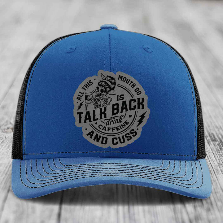 All This Mouth Do Is Talk Back Drink Caffeine and Cuss - Leather Patch Hat - Grey to Black Patch - Richardson 112 Snapback Trucker Hat