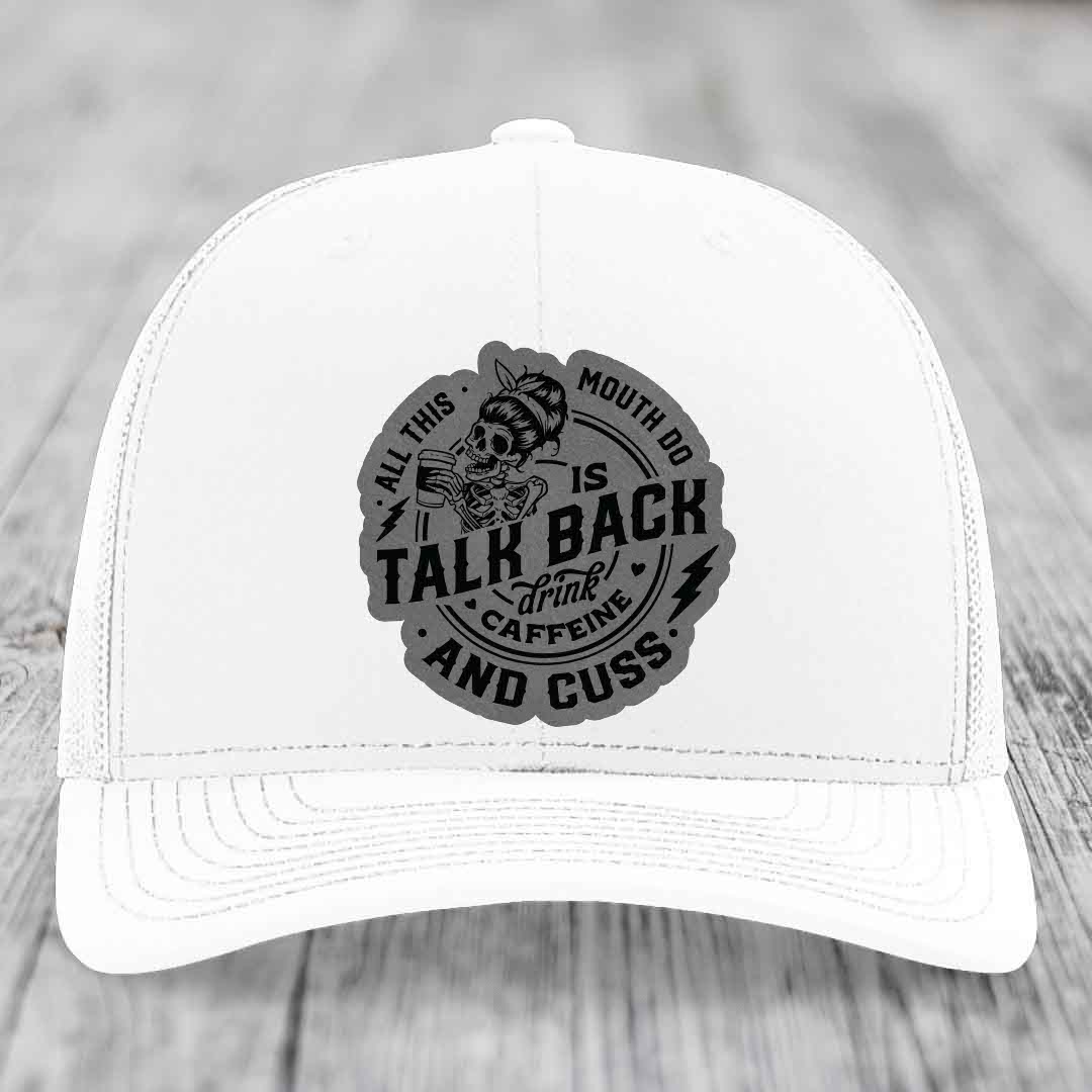 All This Mouth Do Is Talk Back Drink Caffeine and Cuss - Leather Patch Hat - Grey to Black Patch - Richardson 112 Snapback Trucker Hat