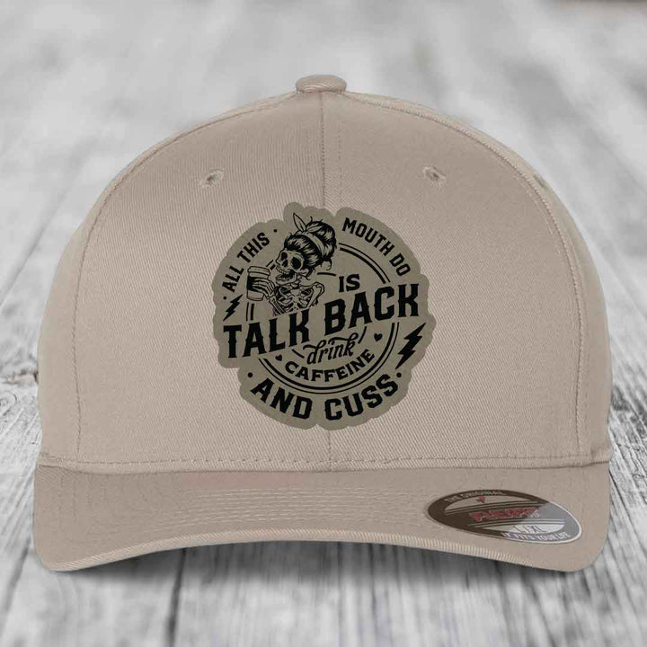 All This Mouth Do Is Talk Back Drink Caffeine and Cuss - Leather Patch Hat - Light Brown to Black Patch - Flexfit 6277 Fitted Hat