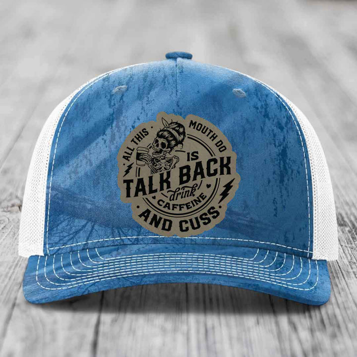 All This Mouth Do Is Talk Back Drink Caffeine and Cuss - Leather Patch Hat - Light Brown to Black Patch - Richardson 112PFP Snapback Trucker Hat