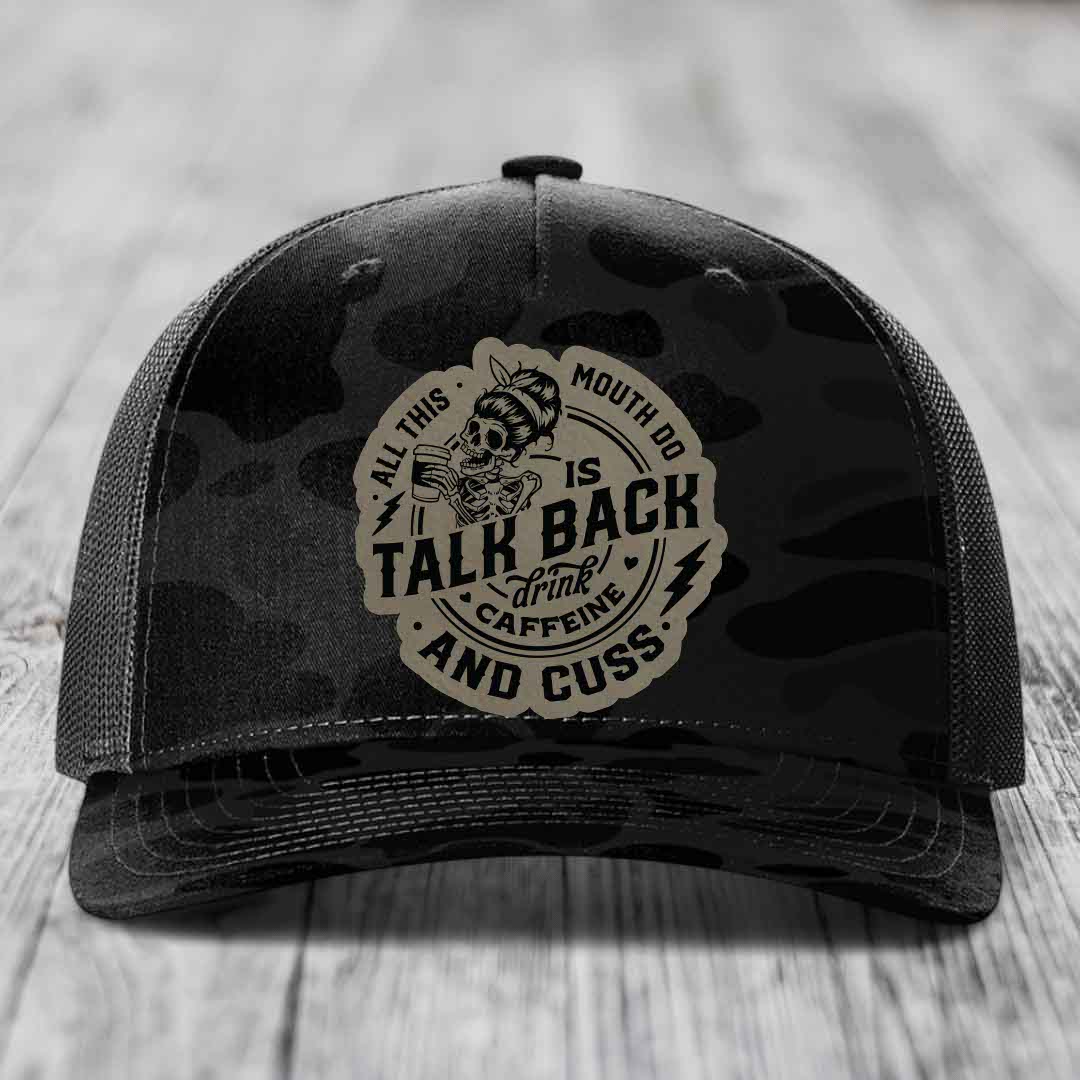 All This Mouth Do Is Talk Back Drink Caffeine and Cuss - Leather Patch Hat - Light Brown to Black Patch - Richardson 112PFP Snapback Trucker Hat