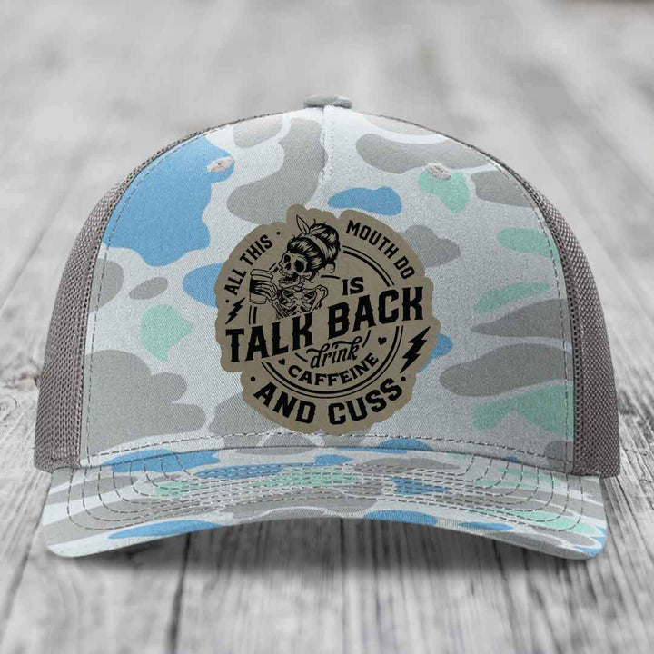 All This Mouth Do Is Talk Back Drink Caffeine and Cuss - Leather Patch Hat - Light Brown to Black Patch - Richardson 112PFP Snapback Trucker Hat