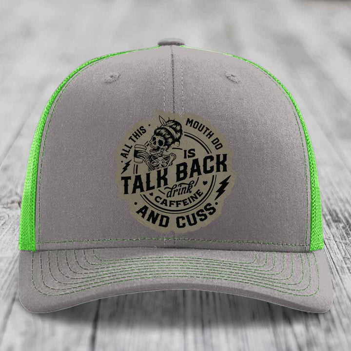 All This Mouth Do Is Talk Back Drink Caffeine and Cuss - Leather Patch Hat - Light Brown to Black Patch - Richardson 112 Snapback Trucker Hat