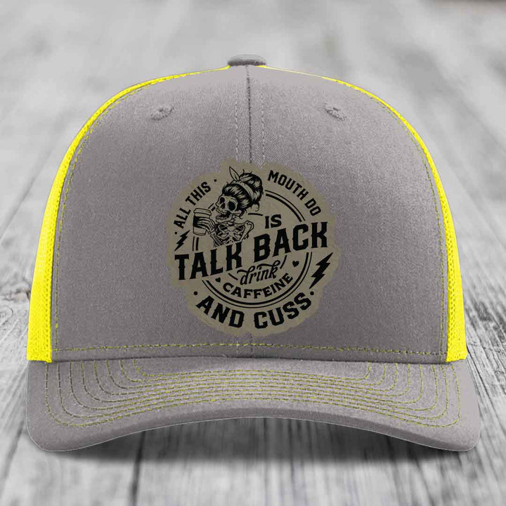 All This Mouth Do Is Talk Back Drink Caffeine and Cuss - Leather Patch Hat - Light Brown to Black Patch - Richardson 112 Snapback Trucker Hat