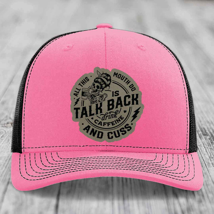 All This Mouth Do Is Talk Back Drink Caffeine and Cuss - Leather Patch Hat - Light Brown to Black Patch - Richardson 112 Snapback Trucker Hat