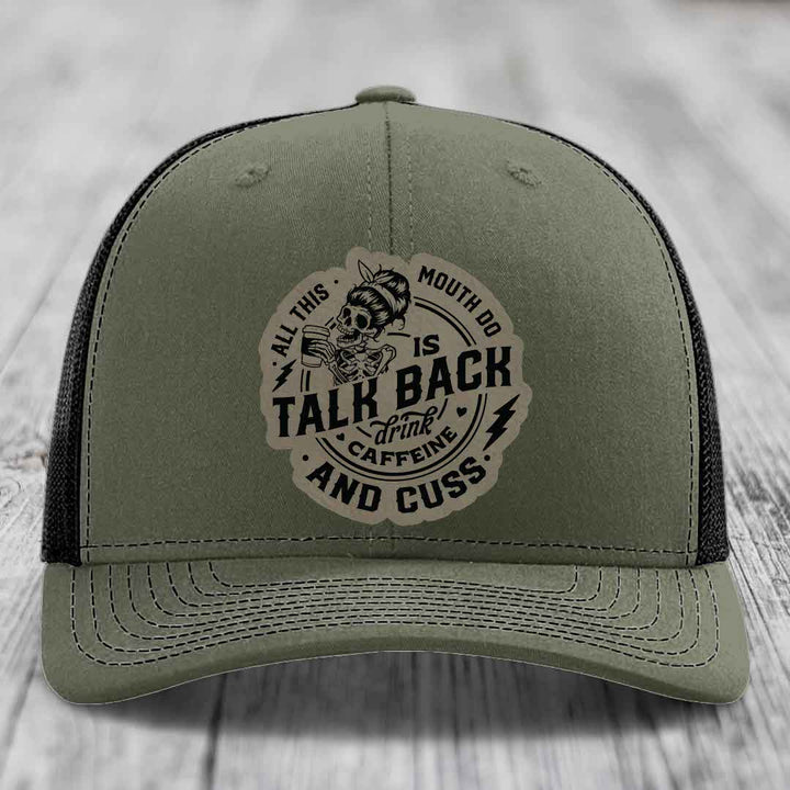 All This Mouth Do Is Talk Back Drink Caffeine and Cuss - Leather Patch Hat - Light Brown to Black Patch - Richardson 112 Snapback Trucker Hat