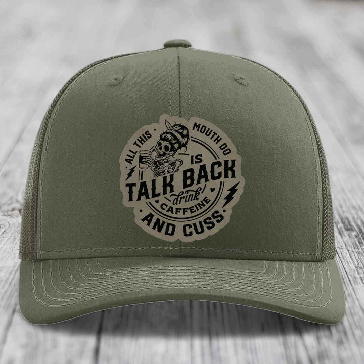 All This Mouth Do Is Talk Back Drink Caffeine and Cuss - Leather Patch Hat - Light Brown to Black Patch - Richardson 112 Snapback Trucker Hat
