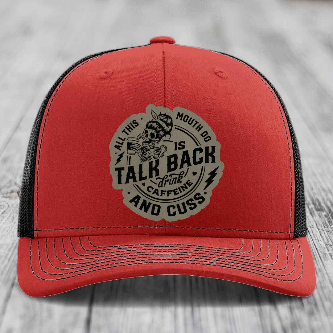 All This Mouth Do Is Talk Back Drink Caffeine and Cuss - Leather Patch Hat - Light Brown to Black Patch - Richardson 112 Snapback Trucker Hat