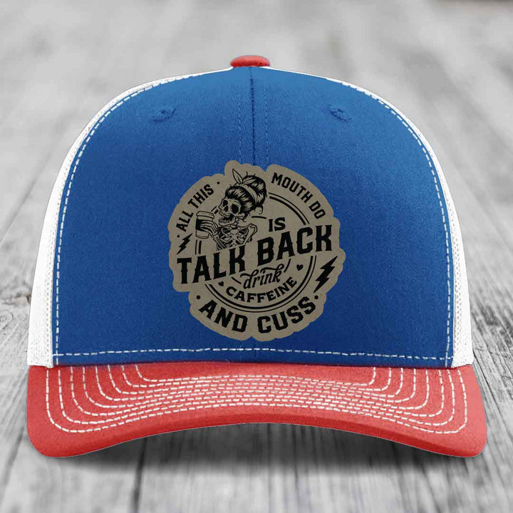 All This Mouth Do Is Talk Back Drink Caffeine and Cuss - Leather Patch Hat - Light Brown to Black Patch - Richardson 112 Snapback Trucker Hat