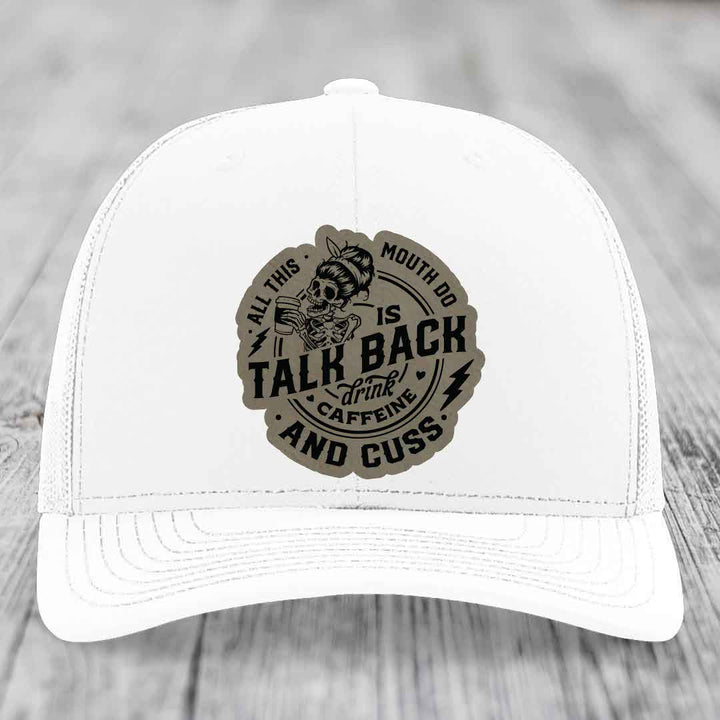 All This Mouth Do Is Talk Back Drink Caffeine and Cuss - Leather Patch Hat - Light Brown to Black Patch - Richardson 112 Snapback Trucker Hat
