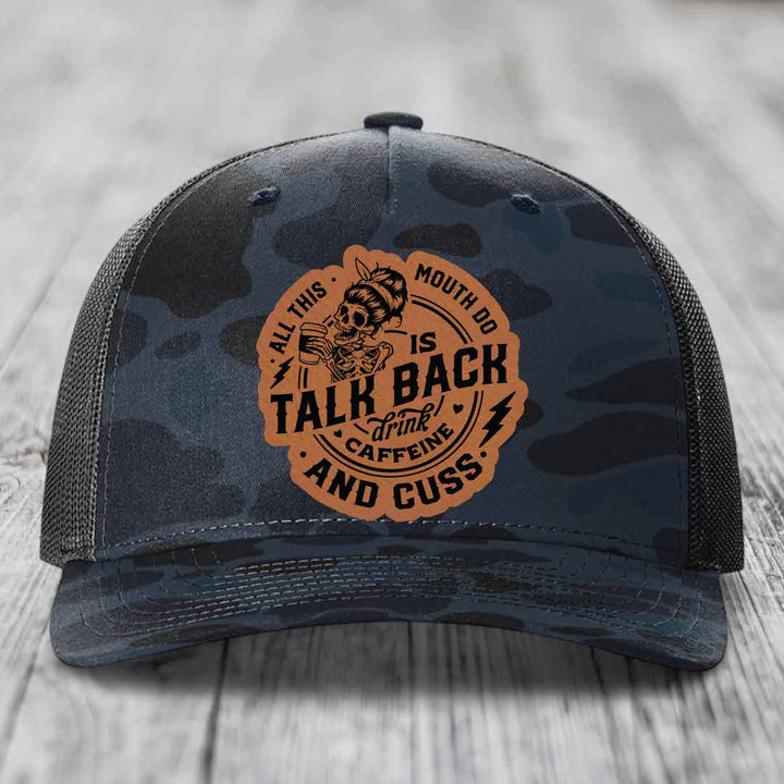 All This Mouth Do Is Talk Back Drink Caffeine and Cuss - Leather Patch Hat - Rawhide to Black Patch - Richardson 112PFP Snapback Trucker Hat